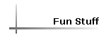 Fun Stuff